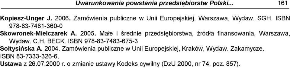 Małe i średnie przedsiębiorstwa, źródła finansowania, Warszawa, Wydaw. C.H. BECK. ISBN 978-83-7483-675-3 Sołtysińska A.