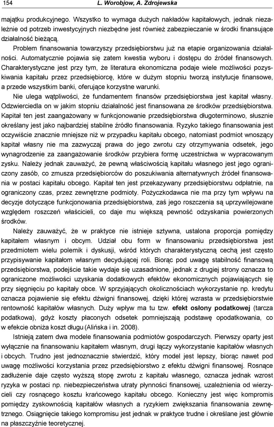 Problem finansowania towarzyszy przedsiębiorstwu już na etapie organizowania działalności. Automatycznie pojawia się zatem kwestia wyboru i dostępu do źródeł finansowych.