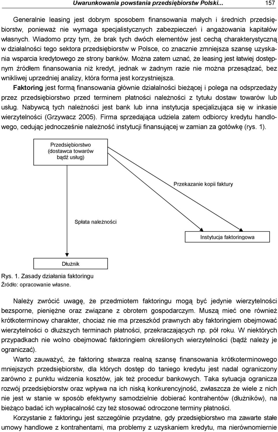 Wiadomo przy tym, że brak tych dwóch elementów jest cechą charakterystyczną w działalności tego sektora przedsiębiorstw w Polsce, co znacznie zmniejsza szansę uzyskania wsparcia kredytowego ze strony