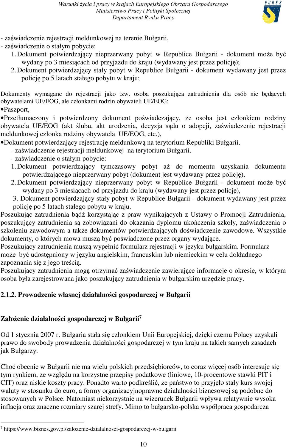 Dokument potwierdzający stały pobyt w Republice Bułgarii - dokument wydawany jest przez policję po 5 latach stałego pobytu w kraju; Dokumenty wymagane do rejestracji jako tzw.