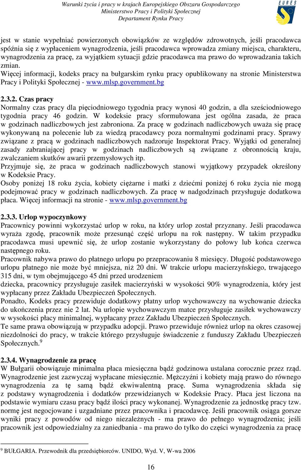 Więcej informacji, kodeks pracy na bułgarskim rynku pracy opublikowany na stronie Ministerstwa Pracy i Polityki Społecznej - www.mlsp.government.bg 2.