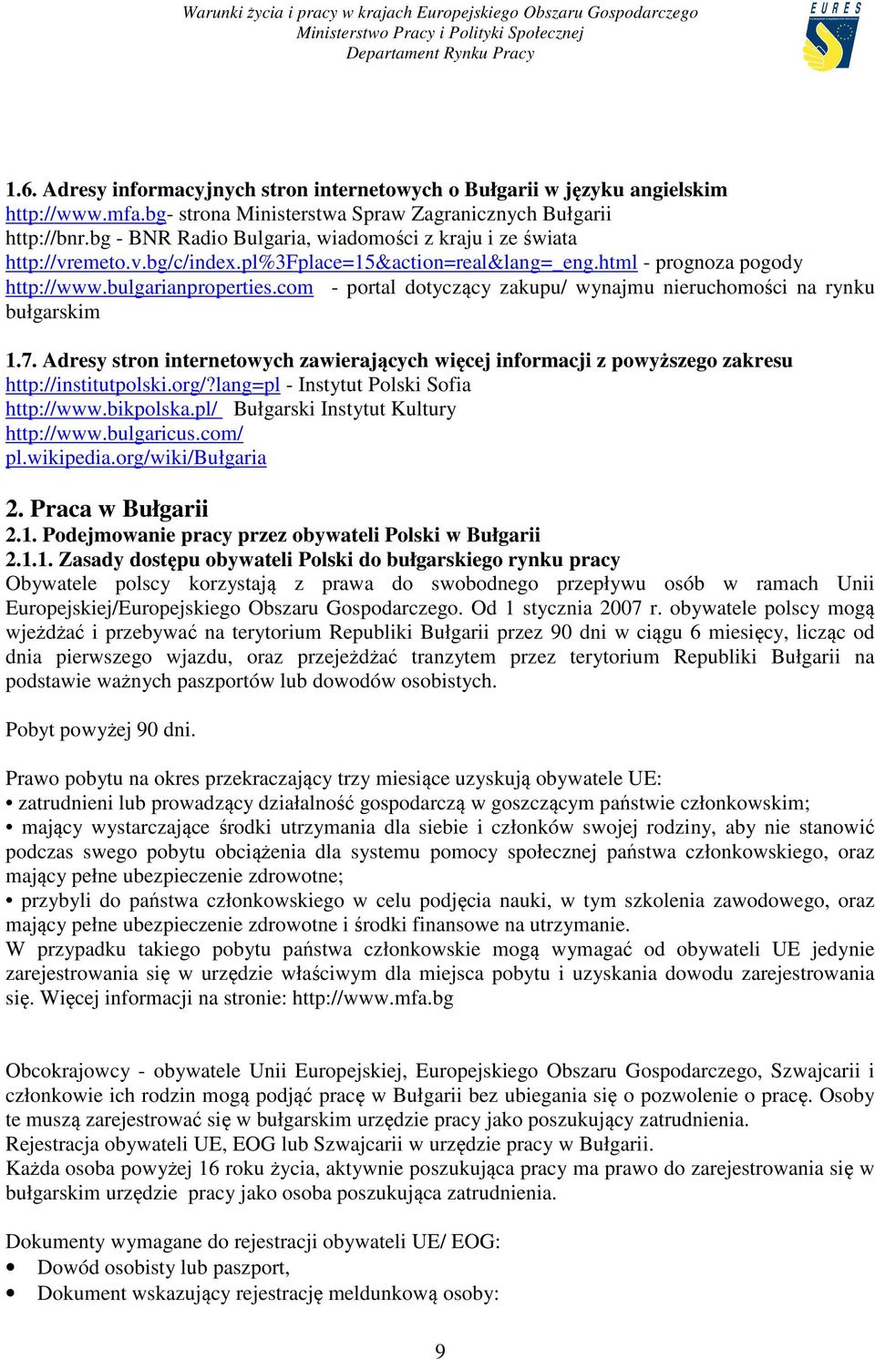 com - portal dotyczący zakupu/ wynajmu nieruchomości na rynku bułgarskim 1.7. Adresy stron internetowych zawierających więcej informacji z powyższego zakresu http://institutpolski.org/?