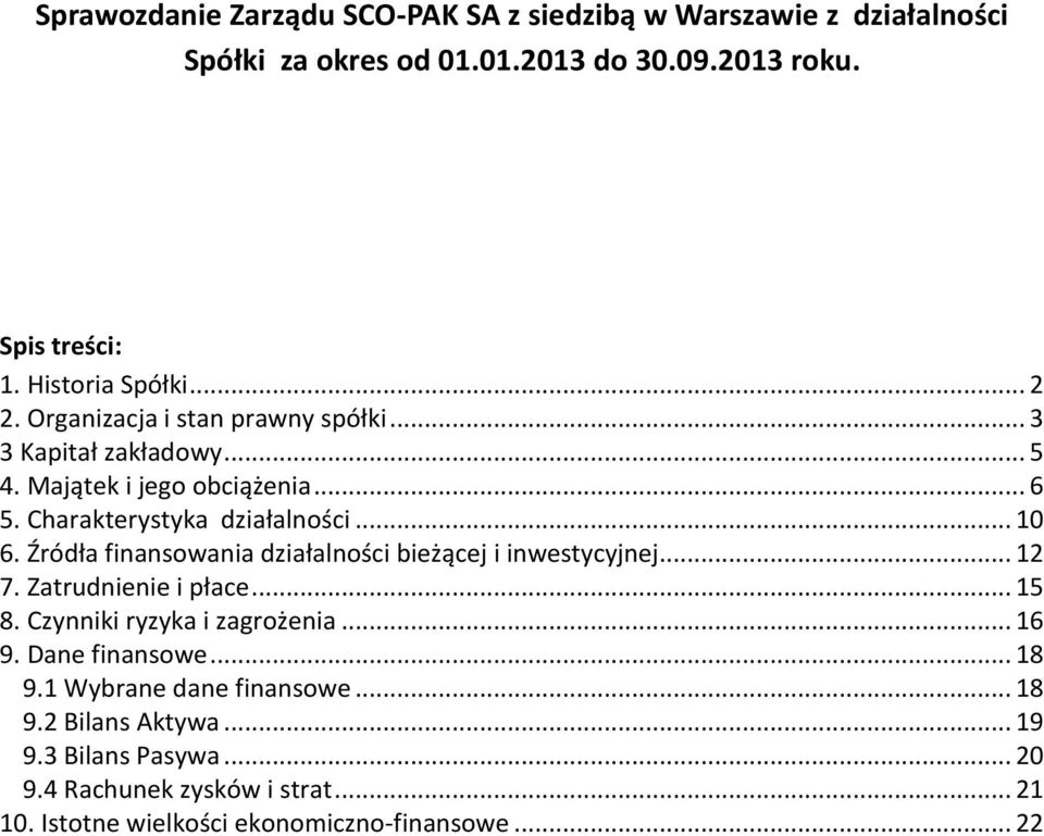 Źródła finansowania działalności bieżącej i inwestycyjnej... 12 7. Zatrudnienie i płace... 15 8. Czynniki ryzyka i zagrożenia... 16 9. Dane finansowe.