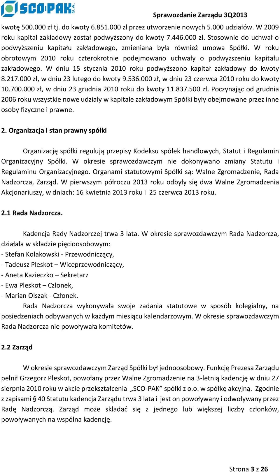 000 zł, w dniu 23 lutego do kwoty 9.536.000 zł, w dniu 23 czerwca 2010 roku do kwoty 10.700.000 zł, w dniu 23 grudnia 2010 roku do kwoty 11.837.500 zł.