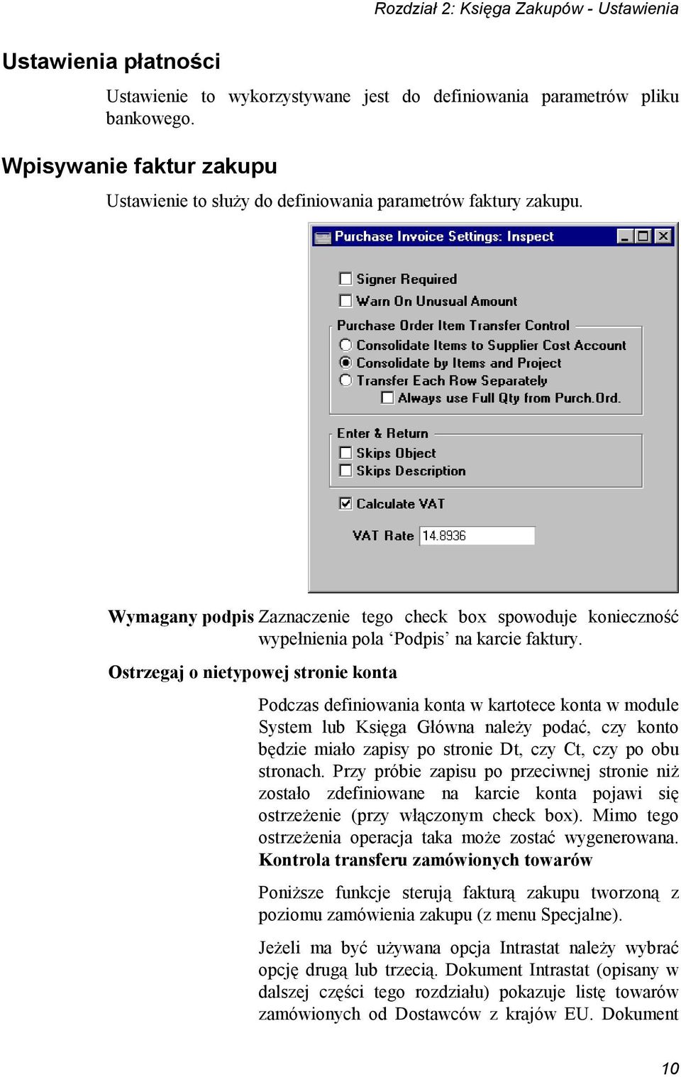 Ostrzegaj o nietypowej stronie konta Podczas definiowania konta w kartotece konta w module System lub Księga Główna należy podać, czy konto będzie miało zapisy po stronie Dt, czy Ct, czy po obu