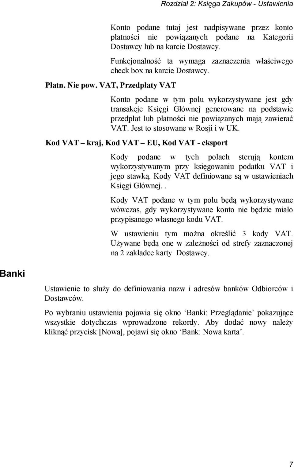 VAT, Przedpłaty VAT Konto podane w tym polu wykorzystywane jest gdy transakcje Księgi Głównej generowane na podstawie przedpłat lub płatności nie powiązanych mają zawierać VAT.