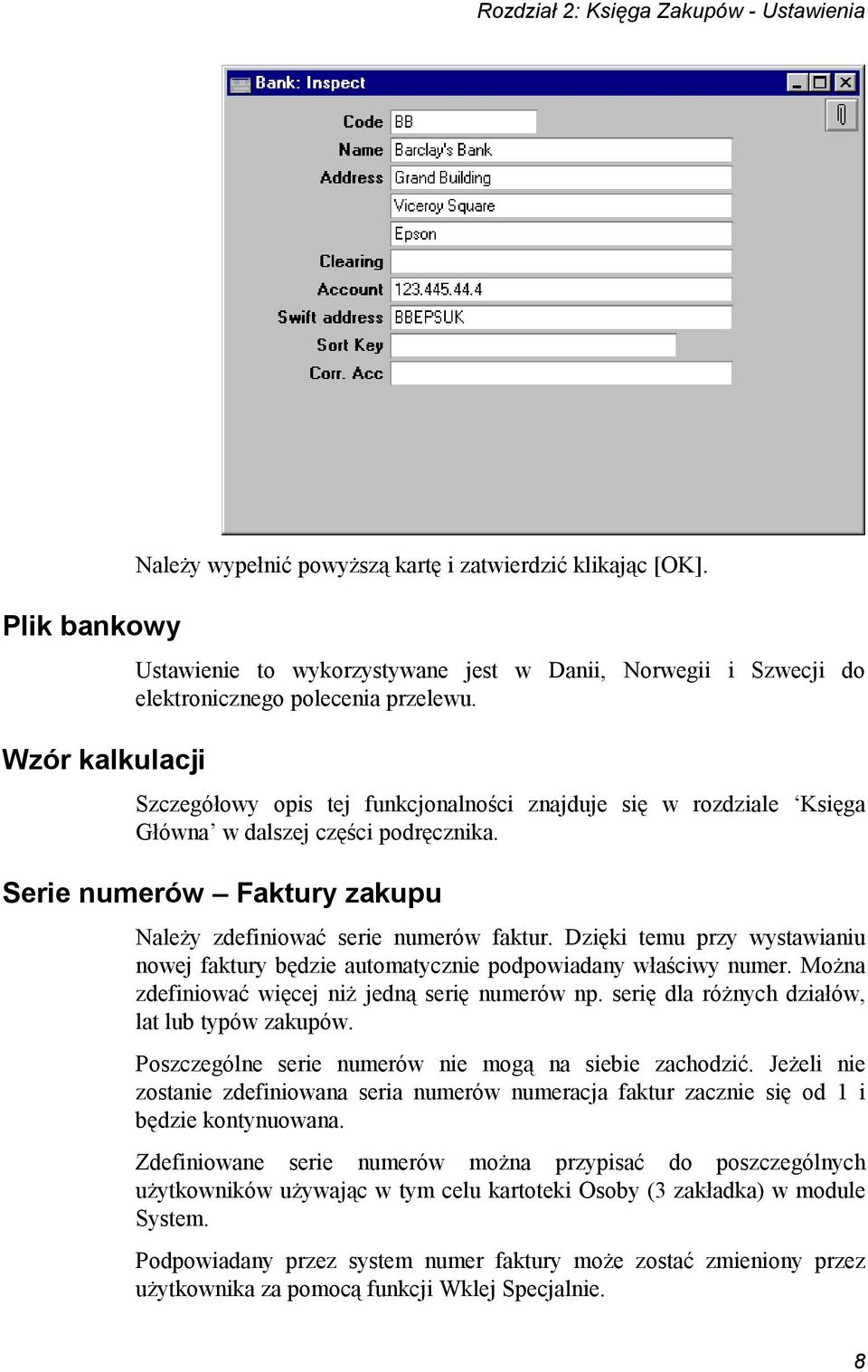 Szczegółowy opis tej funkcjonalności znajduje się w rozdziale Księga Główna w dalszej części podręcznika. Serie numerów Faktury zakupu Należy zdefiniować serie numerów faktur.