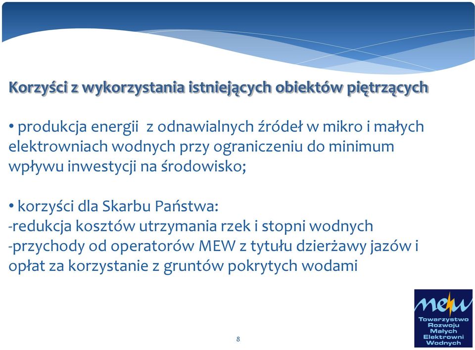 środowisko; korzyści dla Skarbu Państwa: -redukcja kosztów utrzymania rzek i stopni wodnych