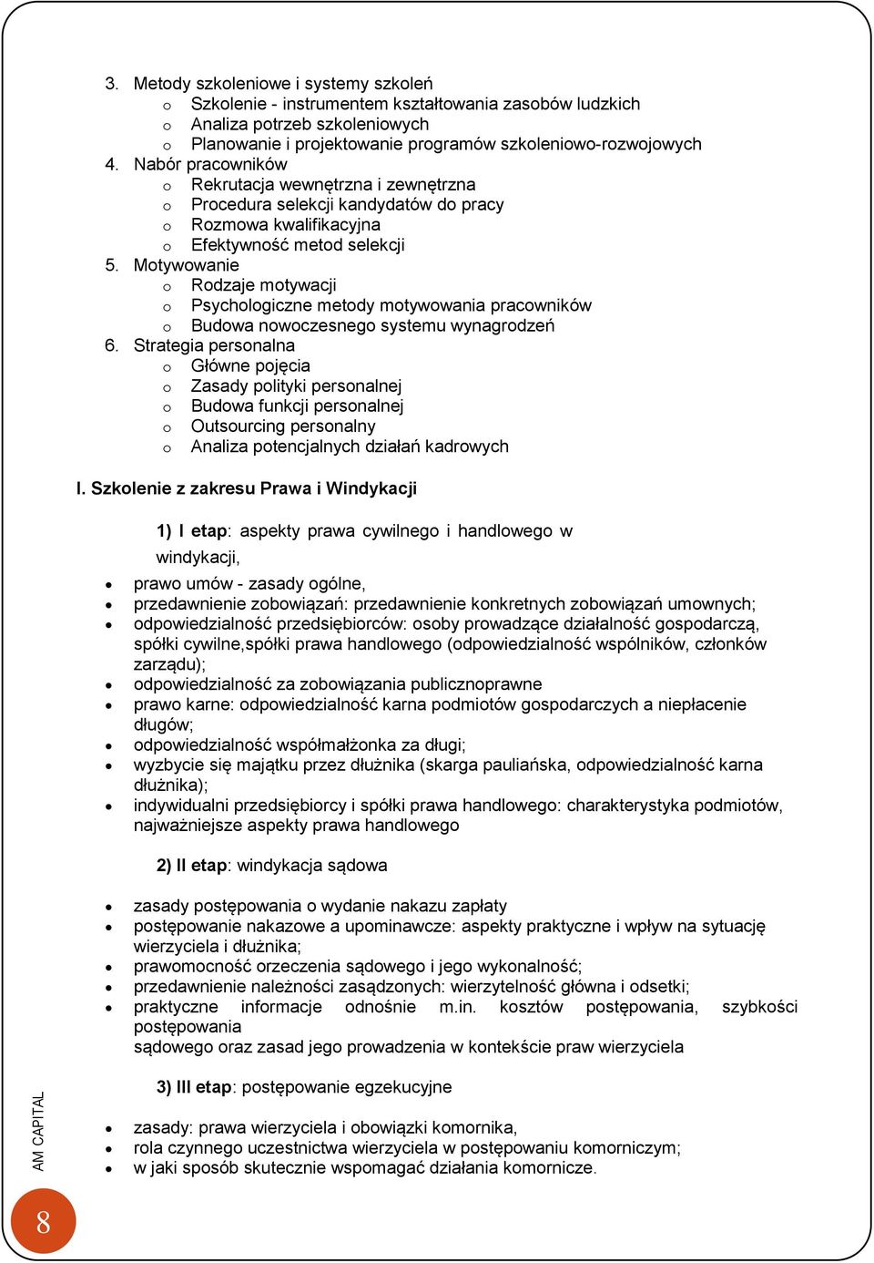 Motywowanie o Rodzaje motywacji o Psychologiczne metody motywowania pracowników o Budowa nowoczesnego systemu wynagrodzeń 6.