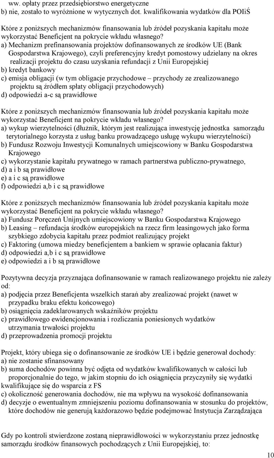 a) Mechanizm prefinansowania projektów dofinansowanych ze środków UE (Bank Gospodarstwa Krajowego), czyli preferencyjny kredyt pomostowy udzielany na okres realizacji projektu do czasu uzyskania