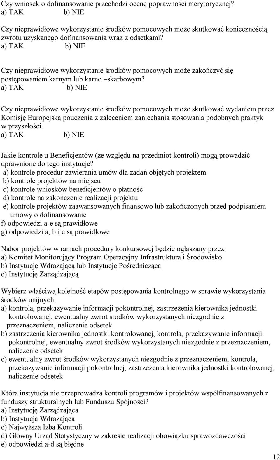 Czy nieprawidłowe wykorzystanie środków pomocowych moŝe zakończyć się postępowaniem karnym lub karno skarbowym?