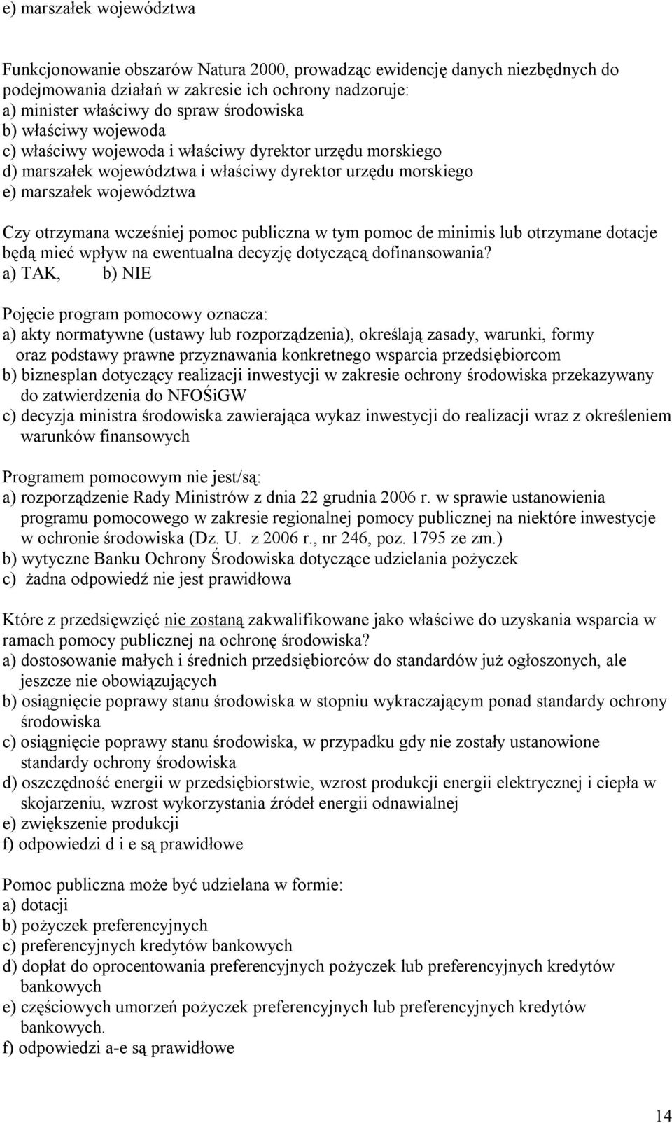 publiczna w tym pomoc de minimis lub otrzymane dotacje będą mieć wpływ na ewentualna decyzję dotyczącą dofinansowania?