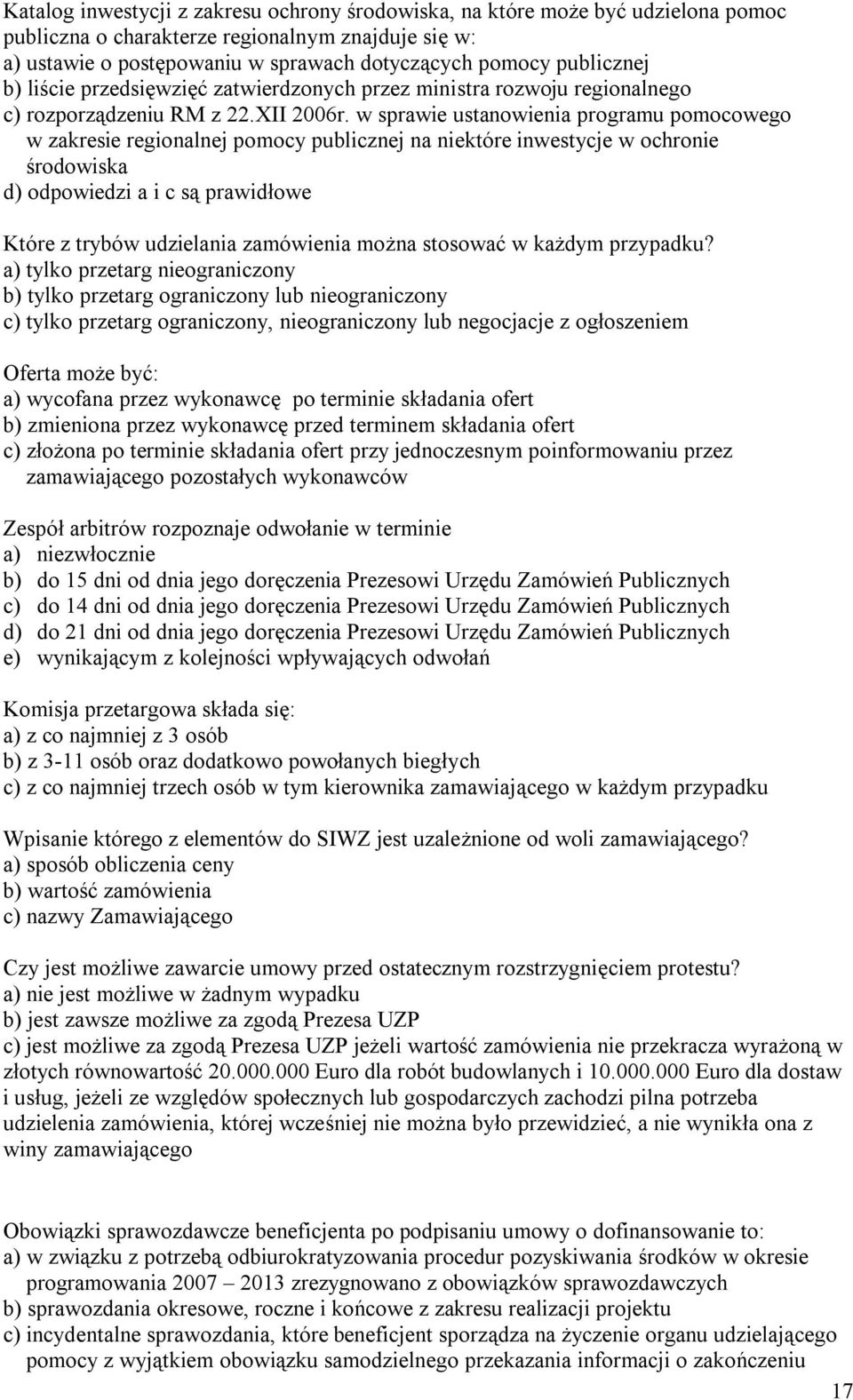 w sprawie ustanowienia programu pomocowego w zakresie regionalnej pomocy publicznej na niektóre inwestycje w ochronie środowiska d) odpowiedzi a i c są prawidłowe Które z trybów udzielania zamówienia