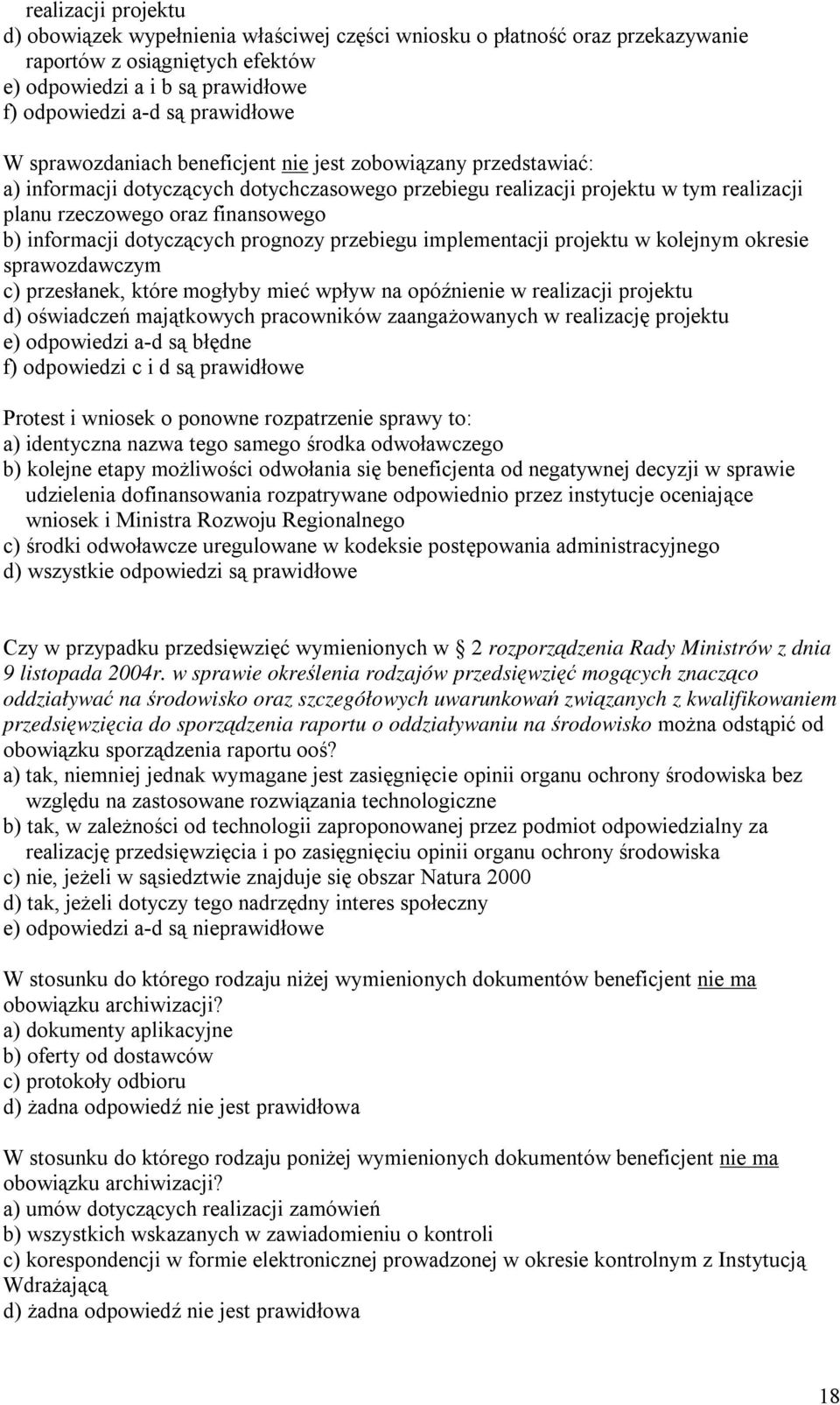 dotyczących prognozy przebiegu implementacji projektu w kolejnym okresie sprawozdawczym c) przesłanek, które mogłyby mieć wpływ na opóźnienie w realizacji projektu d) oświadczeń majątkowych