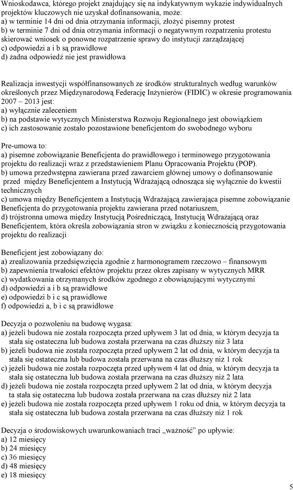 prawidłowe d) Ŝadna odpowiedź nie jest prawidłowa Realizacja inwestycji współfinansowanych ze środków strukturalnych według warunków określonych przez Międzynarodową Federację InŜynierów (FIDIC) w