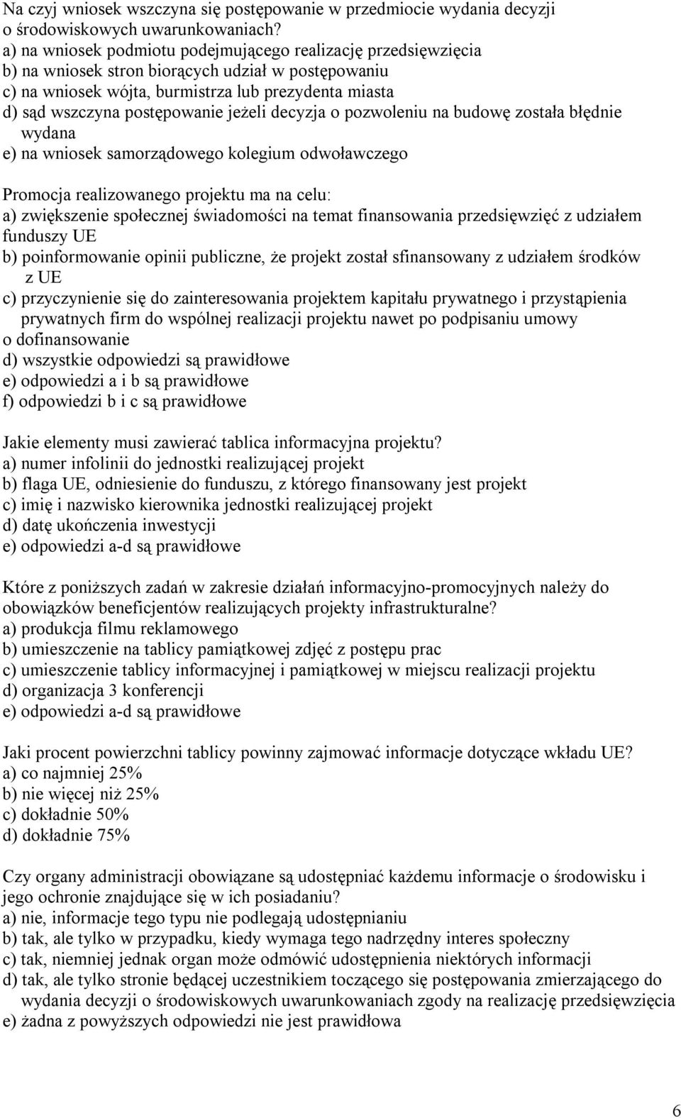 jeŝeli decyzja o pozwoleniu na budowę została błędnie wydana e) na wniosek samorządowego kolegium odwoławczego Promocja realizowanego projektu ma na celu: a) zwiększenie społecznej świadomości na