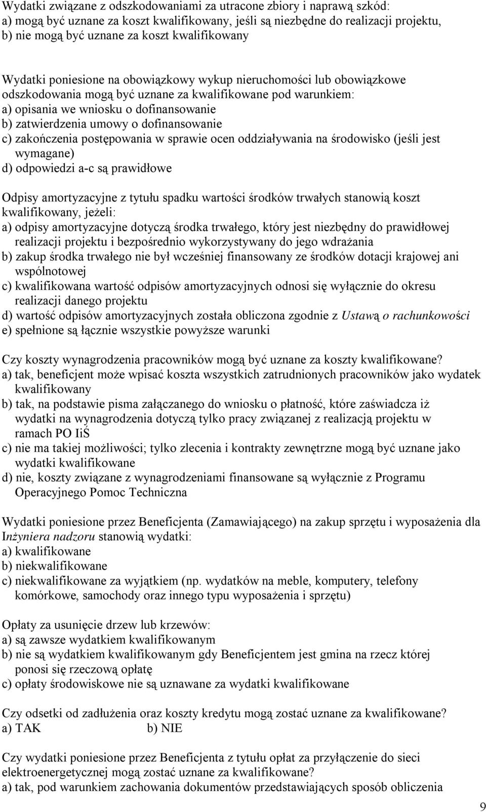 zatwierdzenia umowy o dofinansowanie c) zakończenia postępowania w sprawie ocen oddziaływania na środowisko (jeśli jest wymagane) d) odpowiedzi a-c są prawidłowe Odpisy amortyzacyjne z tytułu spadku