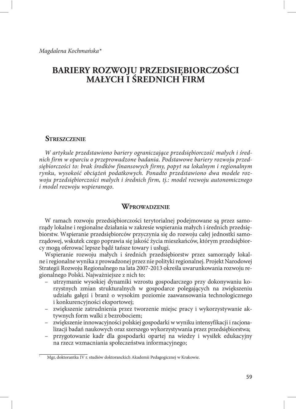 Ponadto przedstawiono dwa modele rozwoju przedsiębiorczości małych i średnich firm, tj.: model rozwoju autonomicznego i model rozwoju wspieranego.