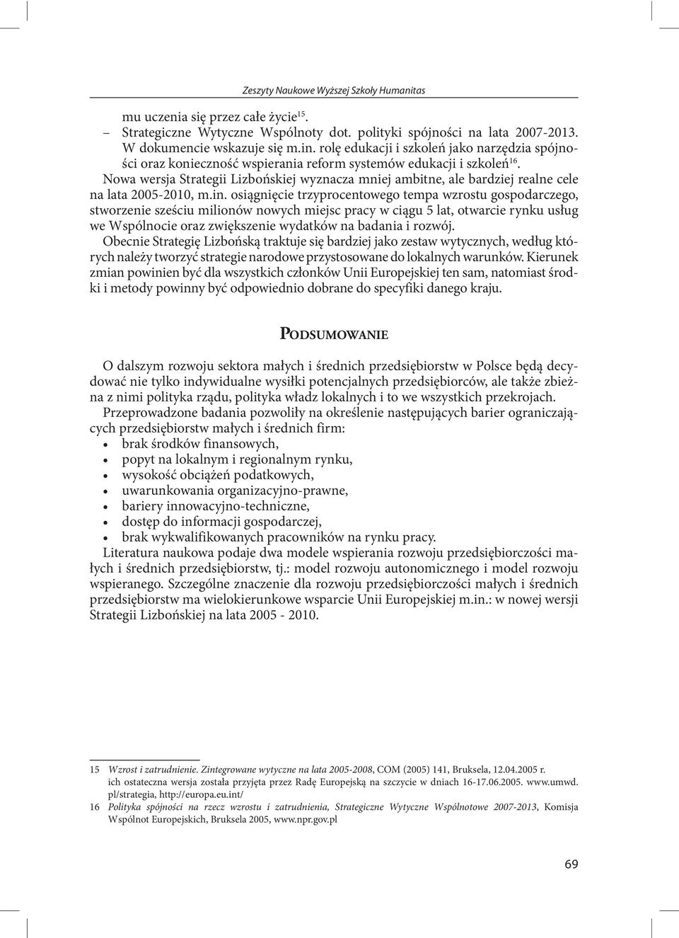 Nowa wersja Strategii Lizbońskiej wyznacza mniej ambitne, ale bardziej realne cele na lata 2005-2010, m.in.