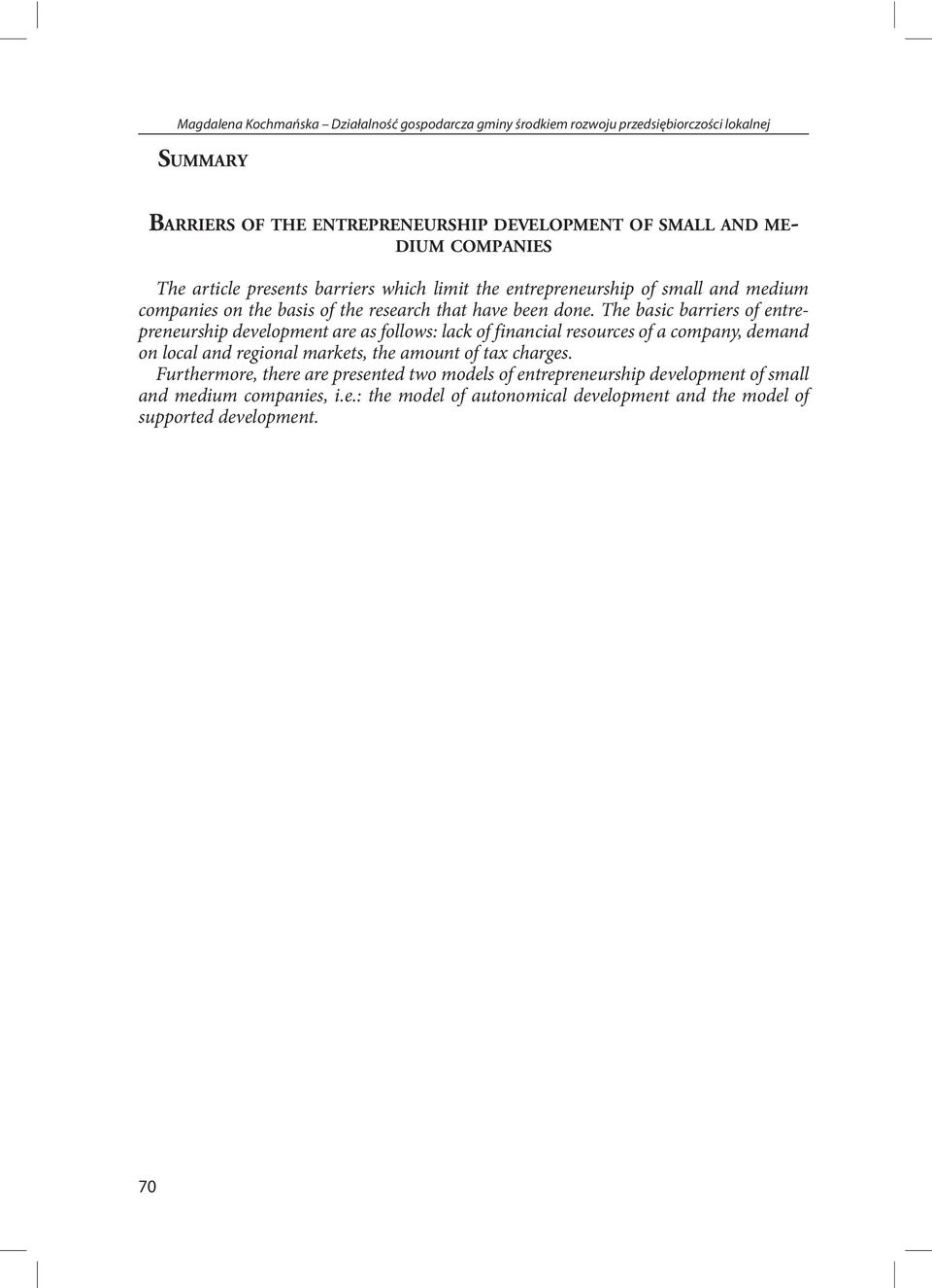 The basic barriers of entrepreneurship development are as follows: lack of financial resources of a company, demand on local and regional markets, the amount of tax charges.