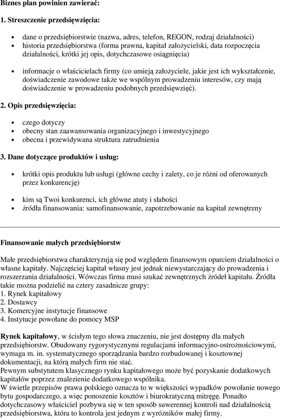krótki jej opis, dotychczasowe osignicia) informacje o włacicielach firmy (co umiej załoyciele, jakie jest ich wykształcenie, dowiadczenie zawodowe take we wspólnym prowadzeniu interesów, czy maj