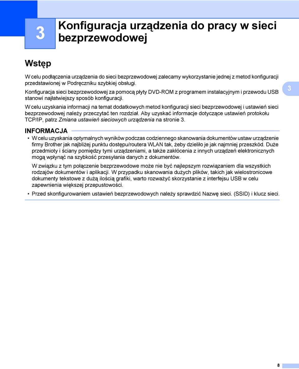 W celu uzyskania informacji na temat dodatkowych metod konfiguracji sieci bezprzewodowej i ustawień sieci bezprzewodowej należy przeczytać ten rozdział.