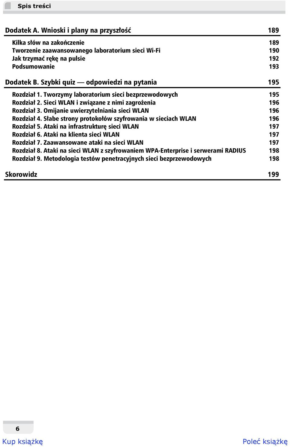 Omijanie uwierzytelniania sieci WLAN 196 Rozdzia 4. S abe strony protoko ów szyfrowania w sieciach WLAN 196 Rozdzia 5. Ataki na infrastruktur sieci WLAN 197 Rozdzia 6.