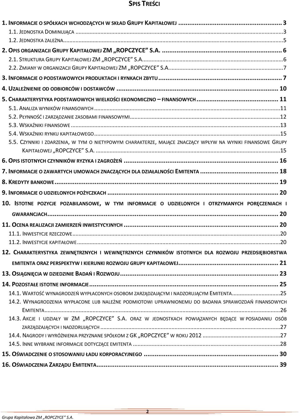 UZALEŻNIENIE OD ODBIORCÓW I DOSTAWCÓW... 10 5. CHARAKTERYSTYKA PODSTAWOWYCH WIELKOŚCI EKONOMICZNO FINANSOWYCH... 11 5.1. ANALIZA WYNIKÓW FINANSOWYCH... 11 5.2.