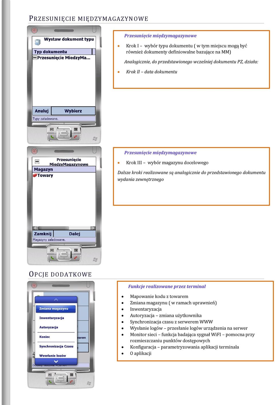 zewnętrznego OPCJE DODATKOWE Funkcje realizowane przez terminal Mapowanie kodu z towarem Zmiana magazynu ( w ramach uprawnień) Inwentaryzacja Autoryzacja zmiana użytkownika Synchronizacja czasu z