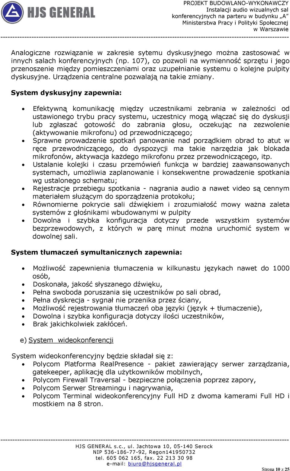 System dyskusyjny zapewnia: Efektywną komunikację między uczestnikami zebrania w zależności od ustawionego trybu pracy systemu, uczestnicy mogą włączać się do dyskusji lub zgłaszać gotowość do