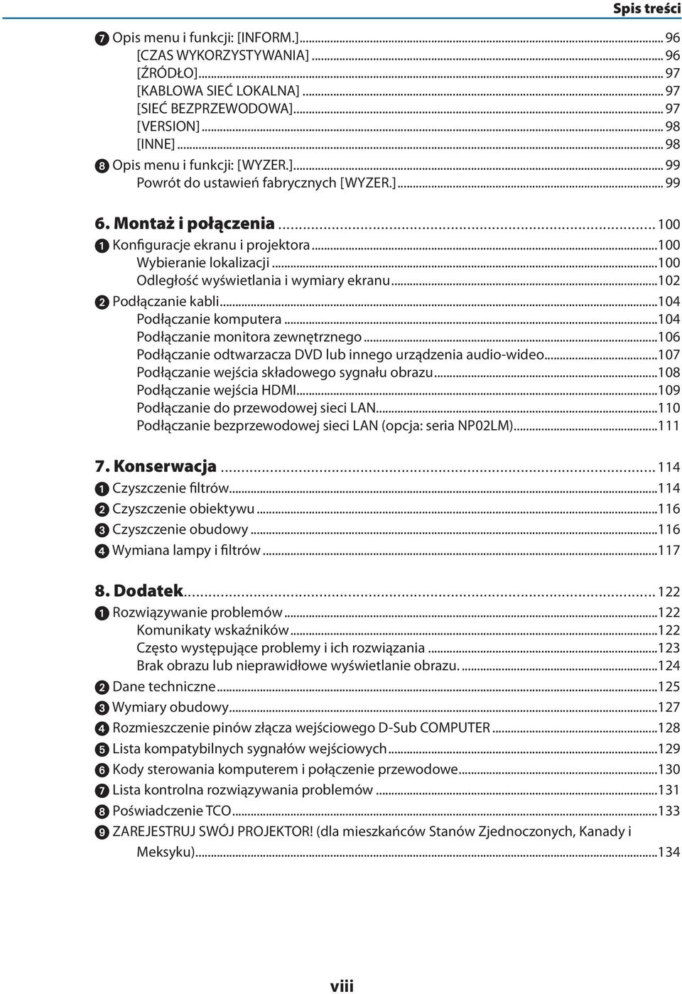 ..100 Odległość wyświetlania i wymiary ekranu...102 Podłączanie kabli...104 Podłączanie komputera...104 Podłączanie monitora zewnętrznego.