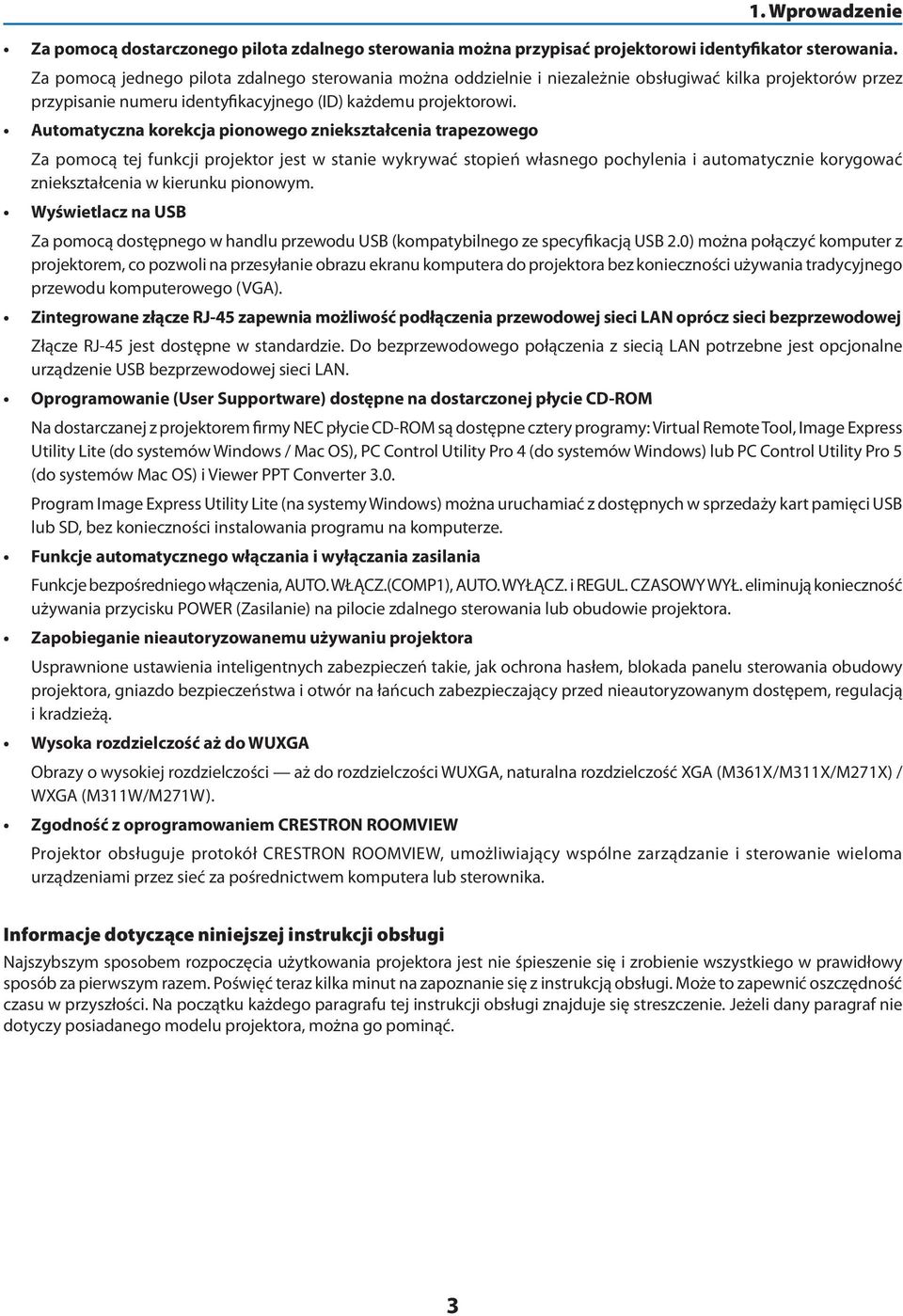 Automatyczna korekcja pionowego zniekształcenia trapezowego Za pomocą tej funkcji projektor jest w stanie wykrywać stopień własnego pochylenia i automatycznie korygować zniekształcenia w kierunku