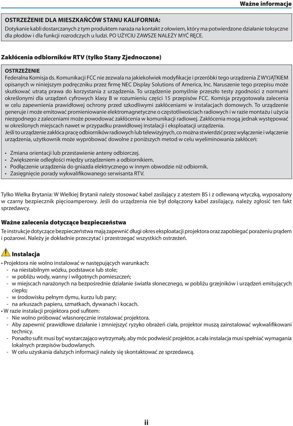 Komunikacji FCC nie zezwala na jakiekolwiek modyfikacje i przeróbki tego urządzenia Z WYJĄTKIEM opisanych w niniejszym podręczniku przez firmę NEC Display Solutions of America, Inc.