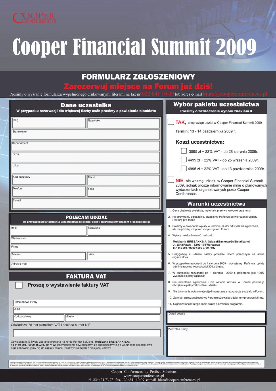 Ulica Kod pocztowy Telefon Nazwisko Miasto Faks TAK, chcę wziąć udział w Cooper Financial Summit 2009 Termin: 13-14 października 2009 r. Koszt uczestnictwa:, 3595 zł + 22% VAT - do 28 sierpnia 2009r.