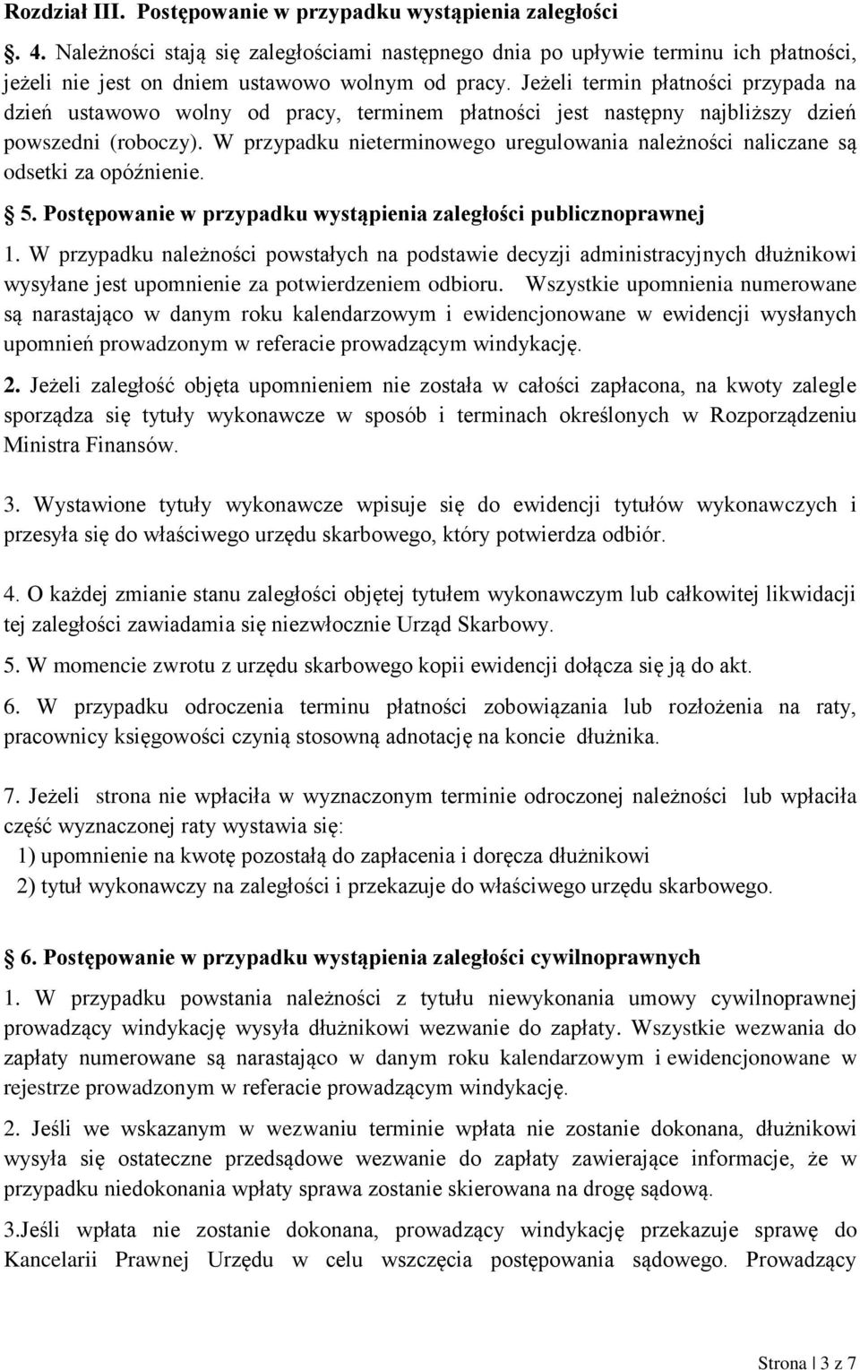 W przypadku nieterminowego uregulowania należności naliczane są odsetki za opóźnienie. 5. w przypadku wystąpienia zaległości publicznoprawnej 1.