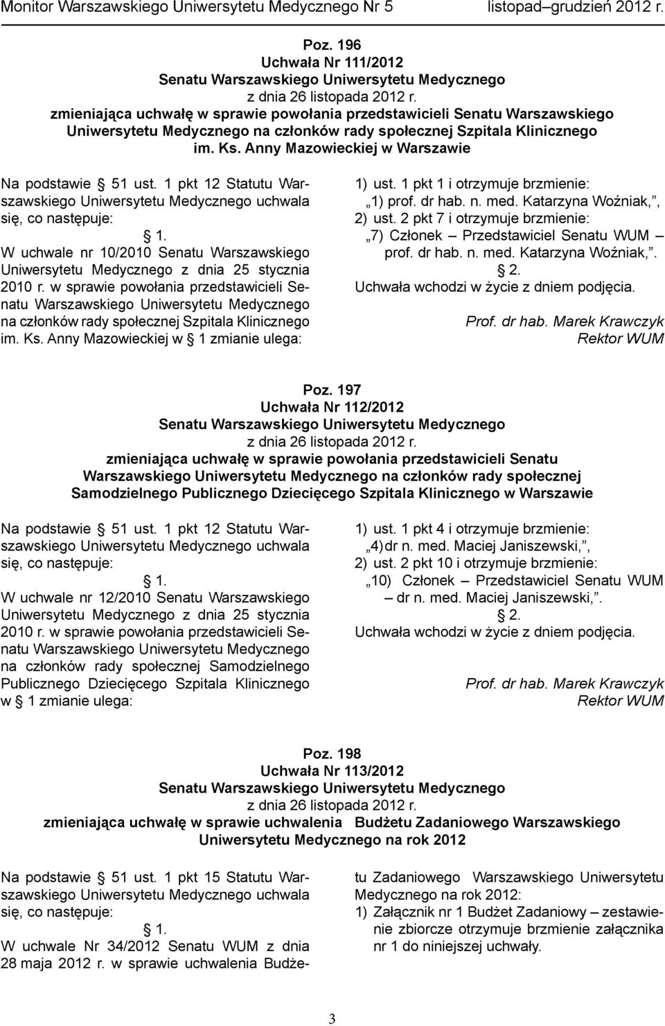 Anny Mazowieckiej w Warszawie Na podstawie 51 ust. 1 pkt 12 Statutu Warszawskiego Uniwersytetu Medycznego uchwala się, co następuje: 1.