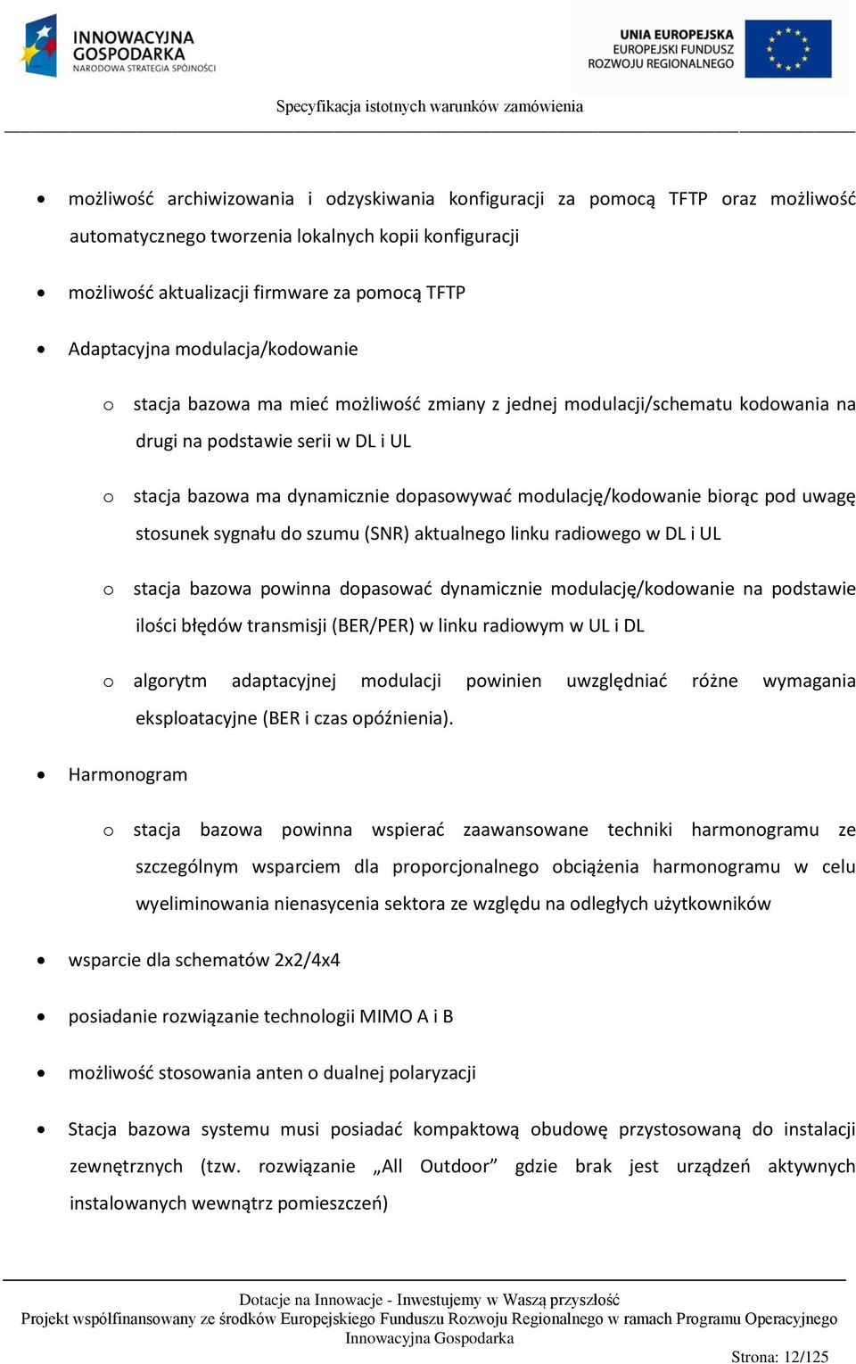 biorąc pod uwagę stosunek sygnału do szumu (SNR) aktualnego linku radiowego w DL i UL o stacja bazowa powinna dopasować dynamicznie modulację/kodowanie na podstawie ilości błędów transmisji (BER/PER)