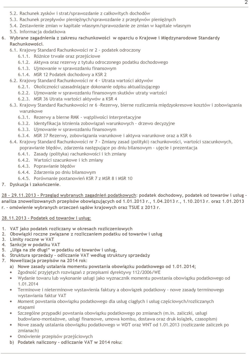 Wybrane zagadnienia z zakresu rachunkowości w oparciu o Krajowe i Międzynarodowe Standardy Rachunkowości. 6.1. Krajowy Standard Rachunkowości nr 2 podatek odroczony 6.1.1. RóŜnice trwałe oraz przejściowe 6.