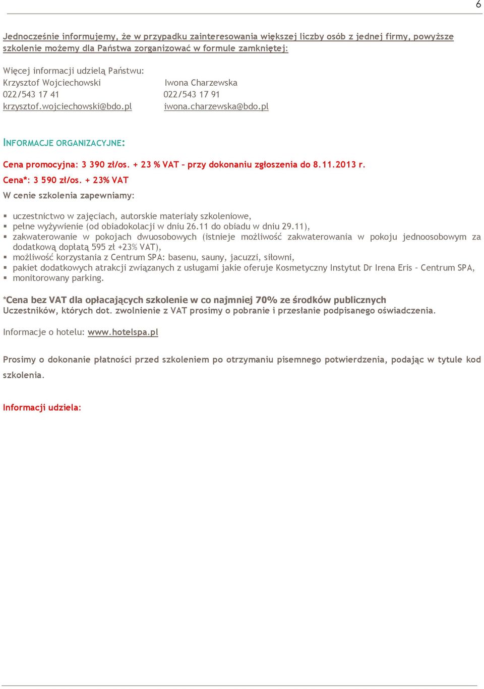 + 23 % VAT przy dokonaniu zgłoszenia do 8.11.2013 r. Cena*: 3 590 zł/os.