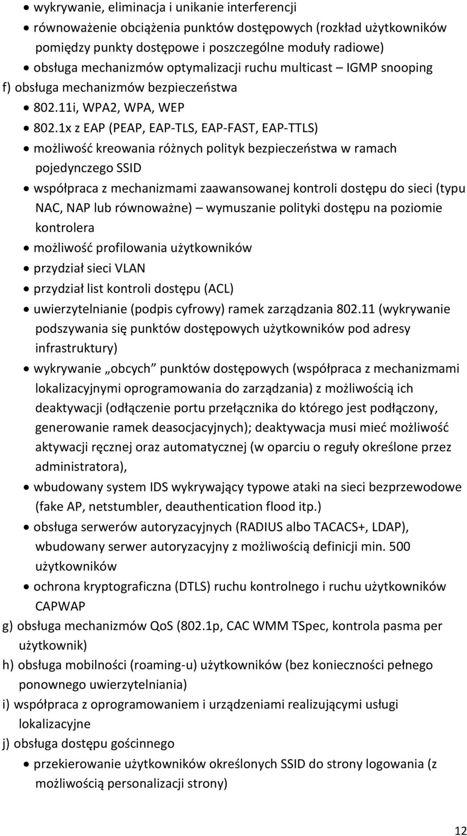 1x z EAP (PEAP, EAP-TLS, EAP-FAST, EAP-TTLS) możliwość kreowania różnych polityk bezpieczeństwa w ramach pojedynczego SSID współpraca z mechanizmami zaawansowanej kontroli dostępu do sieci (typu NAC,