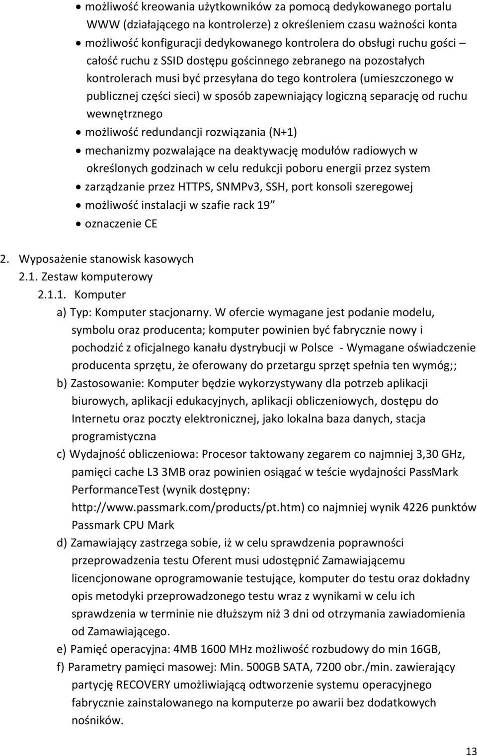 separację od ruchu wewnętrznego możliwość redundancji rozwiązania (N+1) mechanizmy pozwalające na deaktywację modułów radiowych w określonych godzinach w celu redukcji poboru energii przez system