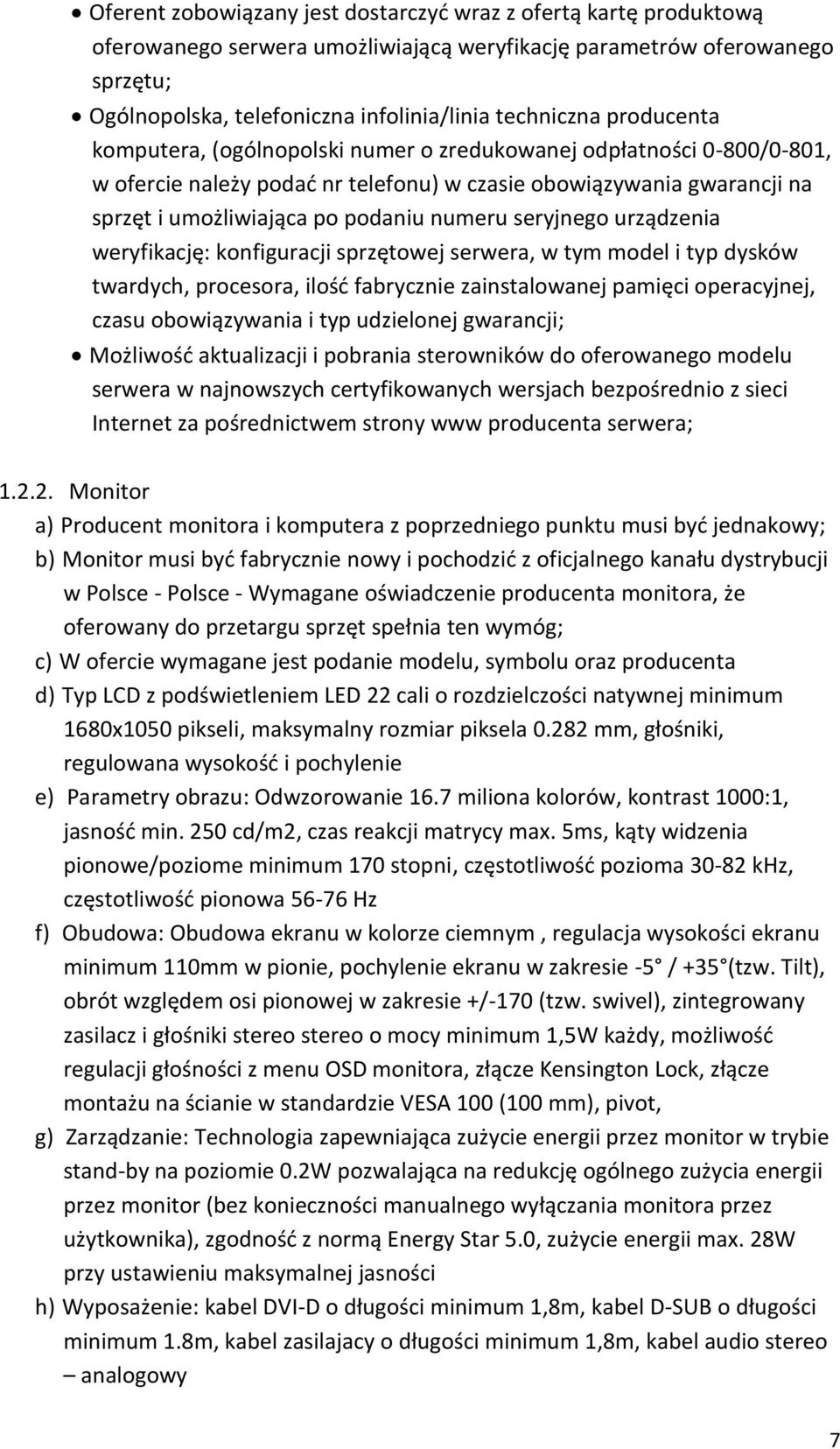 seryjnego urządzenia weryfikację: konfiguracji sprzętowej serwera, w tym model i typ dysków twardych, procesora, ilość fabrycznie zainstalowanej pamięci operacyjnej, czasu obowiązywania i typ