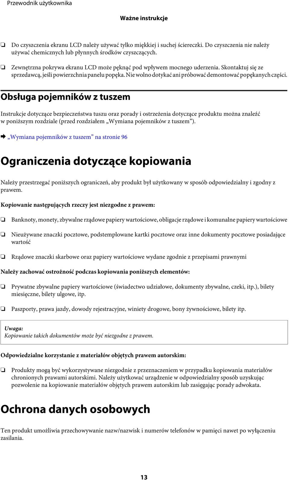 Obsługa pojemników z tuszem Instrukcje dotyczące bezpieczeństwa tuszu oraz porady i ostrzeżenia dotyczące produktu można znaleźć w poniższym rozdziale (przed rozdziałem Wymiana pojemników z tuszem ).