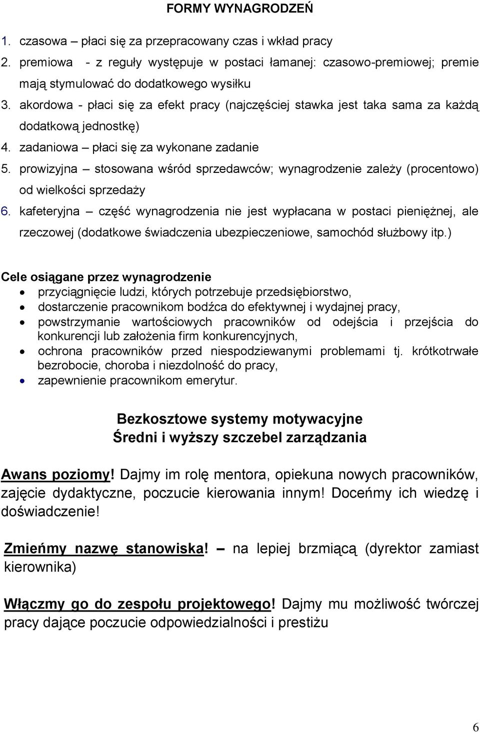 prowizyjna stosowana wśród sprzedawców; wynagrodzenie zależy (procentowo) od wielkości sprzedaży 6.