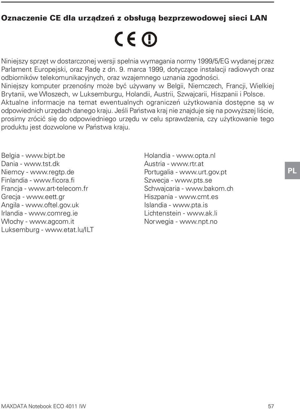 Niniejszy komputer przenośny może być używany w Belgii, Niemczech, Francji, Wielkiej Brytanii, we Włoszech, w Luksemburgu, Holandii, Austrii, Szwajcarii, Hiszpanii i Polsce.