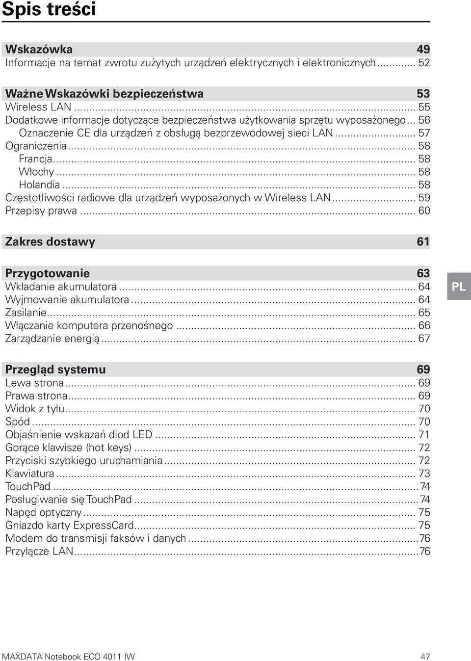 .. 58 Holandia... 58 Częstotliwości radiowe dla urządzeń wyposażonych w Wireless LAN... 59 Przepisy prawa... 60 Zakres dostawy 61 Przygotowanie 63 Wkładanie akumulatora... 64 Wyjmowanie akumulatora.