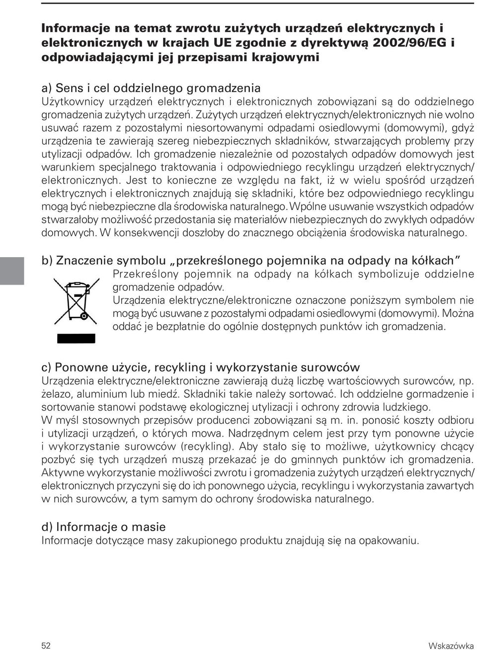 Zużytych urządzeń elektrycznych/elektronicznych nie wolno usuwać razem z pozostałymi niesortowanymi odpadami osiedlowymi (domowymi), gdyż urządzenia te zawierają szereg niebezpiecznych składników,