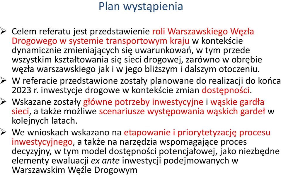 inwestycje drogowe w kontekście zmian dostępności. Wskazane zostały główne potrzeby inwestycyjne i wąskie gardła sieci, a także możliwe scenariusze występowania wąskich gardeł w kolejnych latach.