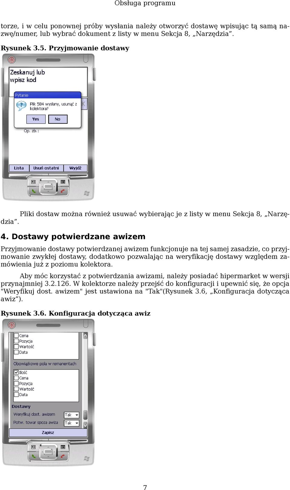 Dostawy potwierdzane awizem Przyjmowanie dostawy potwierdzanej awizem funkcjonuje na tej samej zasadzie, co przyjmowanie zwykłej dostawy, dodatkowo pozwalając na weryfikację dostawy względem