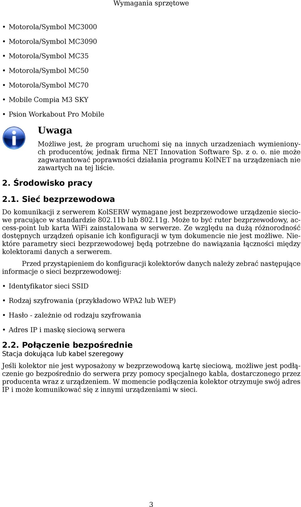 o. nie może zagwarantować poprawności działania programu KolNET na urządzeniach nie zawartych na tej liście. 2. Środowisko pracy 2.1.